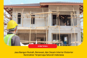 Jasa Bangun Rumah, Renovasi, dan Desain Interior Eksterior